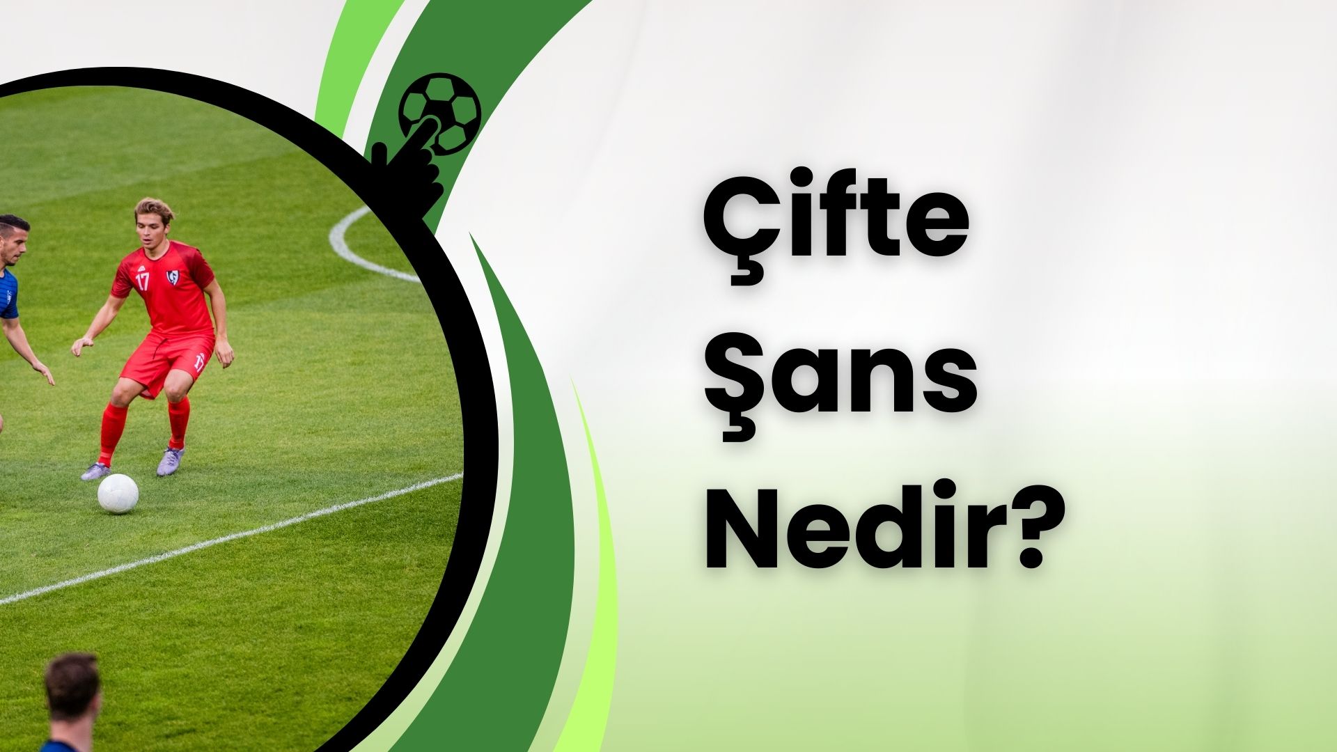 Futbol Oyunlarına Özel Çifte Şans Nedir?
